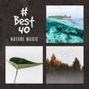 # Best 40: Nature Music for Relaxation, Meditation, Spa, Wellness & Deep Sleep - Sounds Effects Academy, Soothing Sounds Universe & Silent Meditation Zone