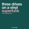 Superfunk - Three Drives On a Vinyl lyrics