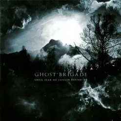 Until Fear No Longer Defines Us - Ghost Brigade
