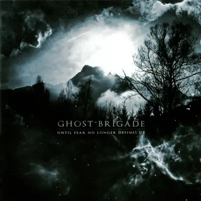 Until Fear No Longer Defines Us - Ghost Brigade Until Fear No Longer Defines Us - Ghost Brigade