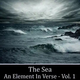 The Sea - An Element in Verse Volume 1