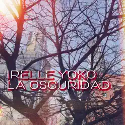 La Oscuridad - Single - Irelle Yoko La Oscuridad - Single - Irelle Yoko