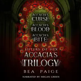 Sisters of Hex: Accacia's Trilogy: Accacia's Curse, Accacia's Blood, Accacia's Bite (Unabridged)