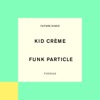 Kid Crème - Funk Particle (Extended Mix)