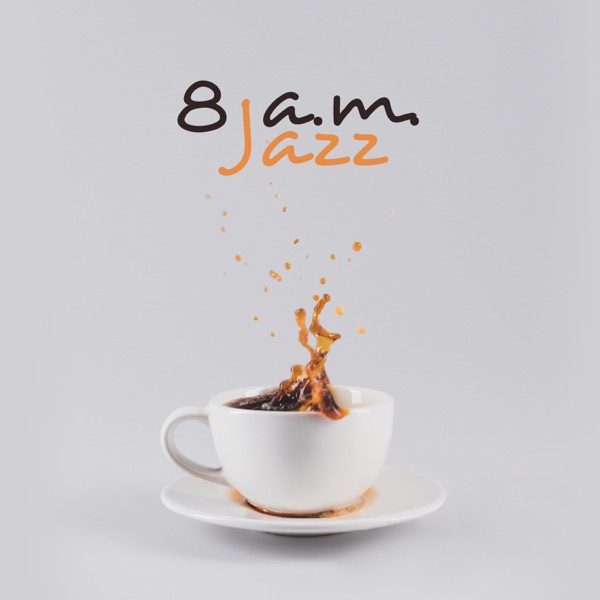 8 A.m. Jazz: Wake Up Sounds, Coffee Jazz, Smooth Start of the Day