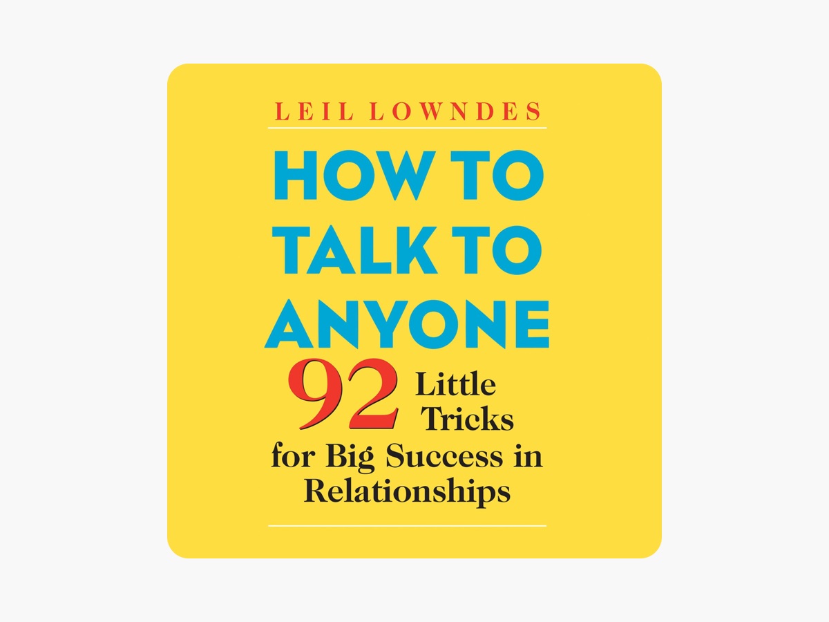 Book Synopsis: How to Talk to Anyone: 92 Little Tricks for Big Success in Relationships, Leil Lowndes - Introduction