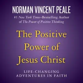 The Positive Power of Jesus Christ: Life-Changing Adventures in Faith (Unabridged)