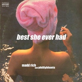 Best She Ever Had (feat. Phillyblunts) Madd Rich