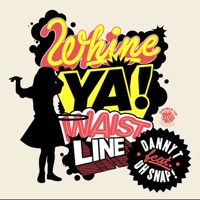 Whine Ya Waistline - Danny T & Oh Snap!!