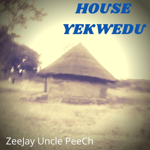 House Yekwedu (feat. ZeeJay Uncle PeeCh)