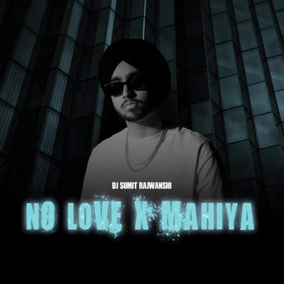 DJ Sumit Rajwanshi - No Love X Mahiya