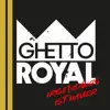 GHETTO ROYAL - Irgendwas ist immer