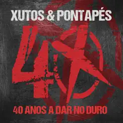 40 Anos a Dar No Duro - Xutos & Pontapes