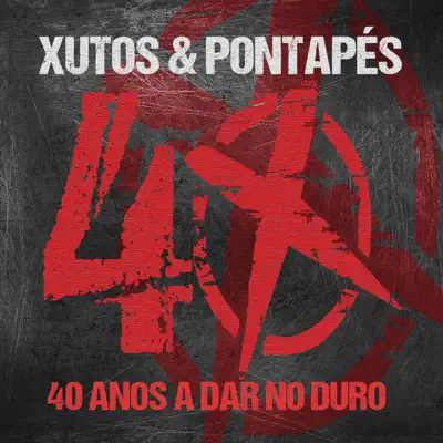 40 Anos a Dar No Duro - Xutos & Pontapes