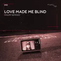 Love Made Me Blind — Philipp Semingo