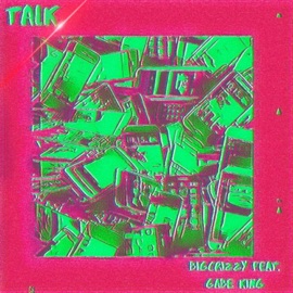 Talk (feat. Gabe King) Bigcrizzy