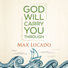 God Will Carry You Through - Max Lucado
