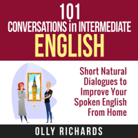 Olly Richards - 101 Conversations in Intermediate English: Short Natural Dialogues to Boost Your Confidence & Improve Your Spoken English (Unabridged) artwork