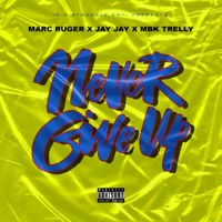 Never Give Up (feat. JAY JAY & MBK Trelly) - Single - Marc Ruger