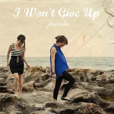 I Won't Give Up - Single - Jayesslee
