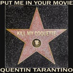 Kill My Coquette - Put Me in Your Movie Quentin Tarantino