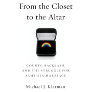 From the Closet to the Altar: Courts, Backlash, and the Struggle for Same-Sex Marriage (Unabridged) - Michael J. Klarman