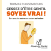 Cessez d'être gentil, soyez vrai - Thomas d'Ansembourg