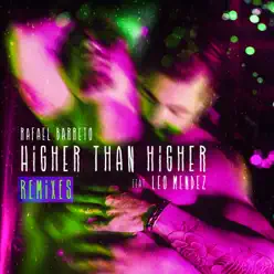 Higher Than Higher: The Remixes (feat. Leo Mendez) - Rafael Barreto Higher Than Higher: The Remixes (feat. Leo Mendez) - Rafael Barreto