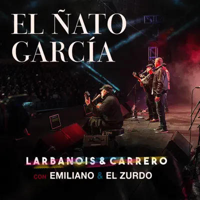 El Ñato García (En Vivo) [feat. Emiliano y El Zurdo] - Single - Larbanois Carrero