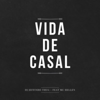 Vida de Casal (feat. Mc Hellen) - Single - Dj Jeffinho Thug