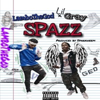 Spazz (feat. Lil Gray) - Single - LamboTheGod