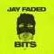 Bits - Jay Faded lyrics