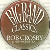 Bob Crosby and His Orchestra - Big Noise from Winnetka artwork