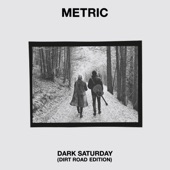 Metric - Dark Saturday - Dirt Road Edition