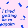 I Tired Getting Lie to Again - Single