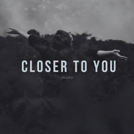closer to you J Word