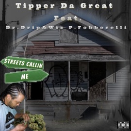 Streets Callin' Me (feat. Dr. Drip & Wiz P. Fobberelli) Tipper Da Great