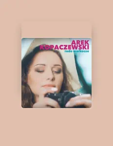 聆聽 Arek Kopaczewski、觀看音樂影片、閱讀小傳、查看巡演日期等！