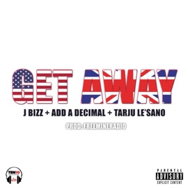 Get Away (feat. Add a Decimal & Tarju Le'sano) J Bizz