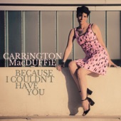 Carrington MacDuffie - Because I Couldn’t Have You