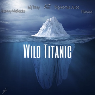 Wild Titanic (feat. Mj Troy, Savvy Melado, Flexxx & Big Homie Juice) - Single