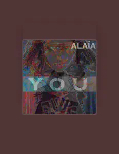Dengarkan Alaia, tonton video musik, baca bio, lihat tanggal tur & lainnya!