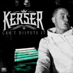 Can't Dispute It - Single - Kerser Can't Dispute It - Single - Kerser