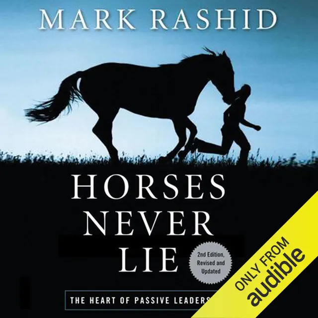 Horses Never Lie, 2nd Edition: The Heart of Passive Leadership (Unabridged)