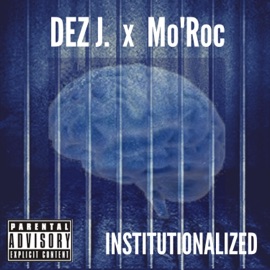 Institutionalized (feat. Mo'roc) Dez J