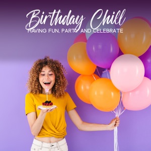 Birthday Chill (Having Fun, Party and Celebrate)