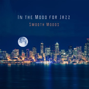 In the Mood for Jazz - Smooth Moods for Entertaining