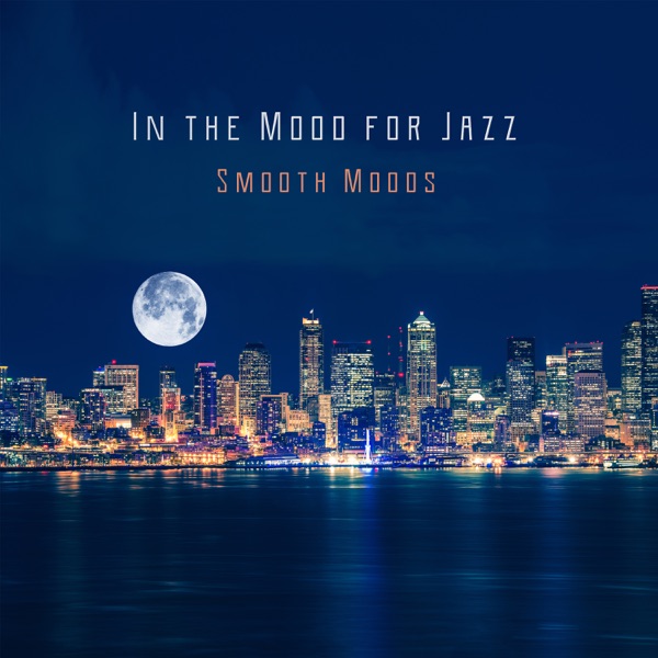 In the Mood for Jazz - Smooth Moods for Entertaining