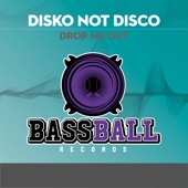 Disko Not Disco - Drop Me Out (Extended Mix)