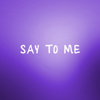Say to Me - Single